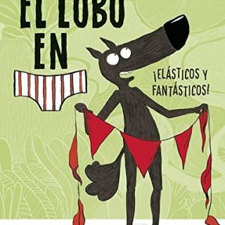 EL LOBO EN CALZONCILLOS 3. ¡Elásticos y Fantásticos!