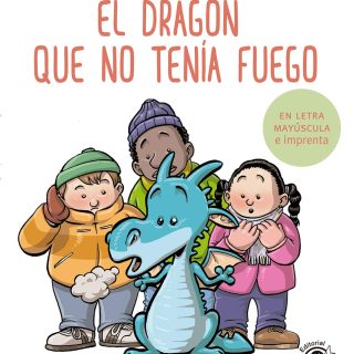 EL DRAGÓN QUE NO TENÍA FUEGO (4). Cuento para niños en letra MAYÚSCULA y de imprenta