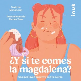 ¿Y SI TE COMES LA MAGDALENA? Una guía joven para vivir con tu cuerpo