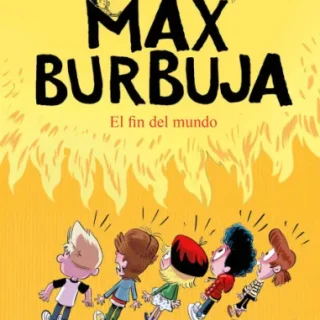 MAX BURBUJA 6. El fin del mundo