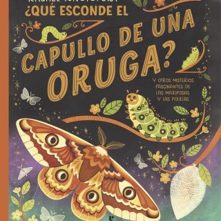 ¿QUÉ ESCONDE EL CAPULLO DE UNA ORUGA?