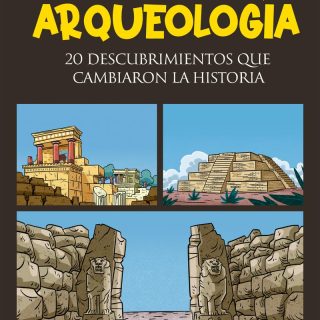 ARQUEOLOGÍA: 20 descubrimientos que cambiaron la historia