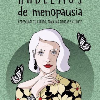 HABLEMOS DE MENOPAUSIA: Redescubre tu cuerpo, toma las riendas y cuídate