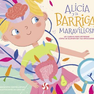 ALICIA Y LA BARRIGA MARAVILLOSA. Un cuento para entender cómo se alimentan tus emociones
