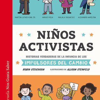 NIÑOS ACTIVISTAS. Historias verdaderas de la infancia de los impulsores del cambio