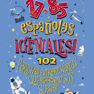17+85 ESPAÑOLES GENIALES. 102 Personas extraordinarias que alcanzaron sus sueños