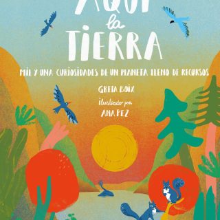 AQUÍ LA TIERRA: Mil y una curiosidades de un planeta lleno de recursos