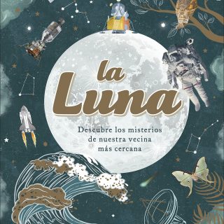 LA LUNA. Descubre los misterios de nuestra vecina más cercana