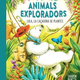 ANIMALS EXPLORADORS. Lola, la caçadora de plantes (Català)
