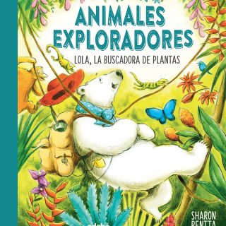 ANIMALES EXPLORADORES. Lola, la buscadora de plantas