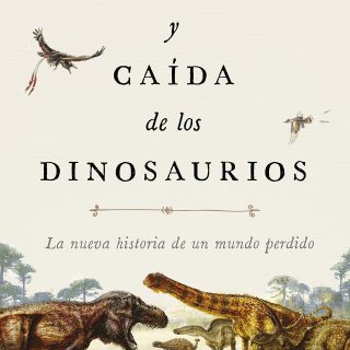 AUGE Y CAÍDA DE LOS DINOSAURIOS