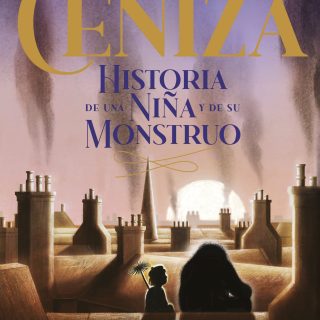 CENIZA: HISTORIA DE UNA NIÑA Y DE SU MONSTRUO