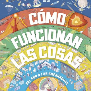 CÓMO FUNCIONAN LAS COSAS: Del ADN a las supernovas