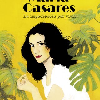 MARÍA CASARES. La impaciencia por vivir