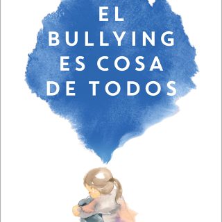EL BULLYING ES COSA DE TODOS. Y no, no son cosas de niños