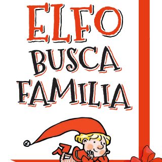 ELFO BUSCA FAMILIA: Una historia de Navidad para construir recuerdos juntos