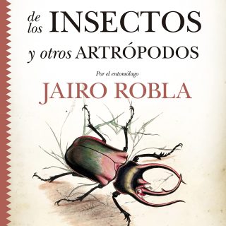 LA ASTUCIA DE LOS INSECTOS Y OTROS ARTRÓPODOS: Historias de la fascinante, desconocida y estrambótica biología de los animales más decisivos para nuestros ecosistemas