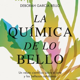 LA QUÍMICA DE LO BELLO: Un relato científico sobre el arte y las bellezas cotidianas