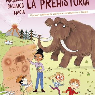 MAÑANA SALIMOS HACIA LA PREHISTORIA