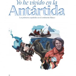 YO HE VIVIDO EN LA ANTÁRTIDA: Los primeros españoles en el continente blanco