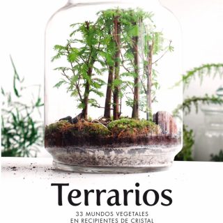 TERRARIOS. 33 mundos vegetales en recipientes de cristal