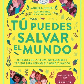 TÚ PUEDES SALVAR EL MUNDO. 38 héroes inspiradores y 12 retos para frenar el cambio climático (Nueva edición)